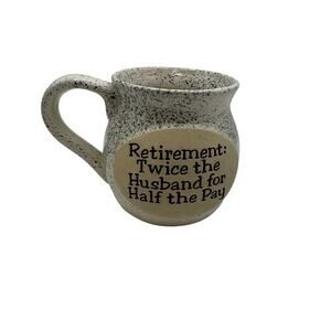 Stoneware Mug "Retirement Twice the Husband for Half the Pay" 10 oz etch 114